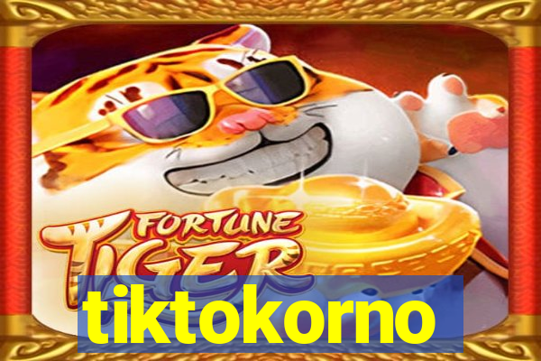 tiktokorno