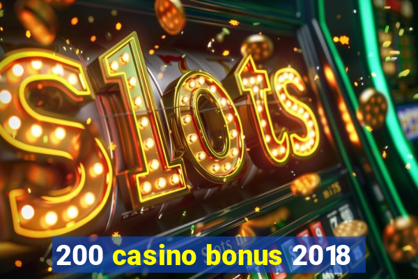 200 casino bonus 2018