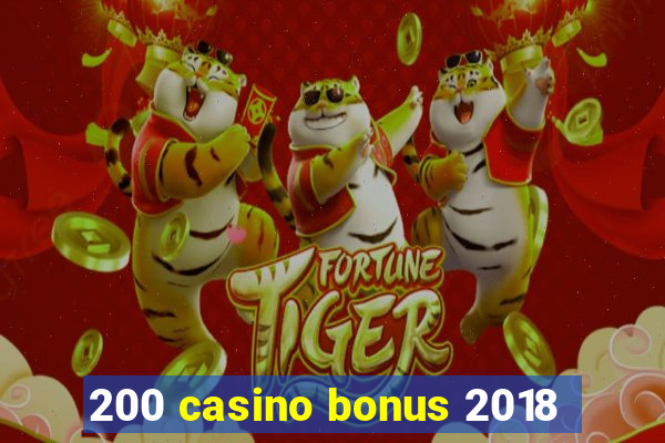 200 casino bonus 2018