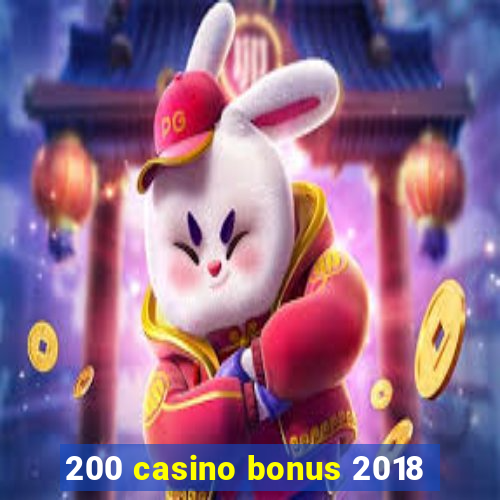 200 casino bonus 2018