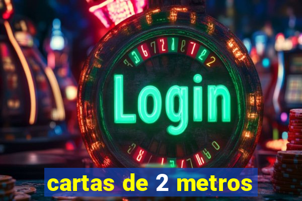 cartas de 2 metros