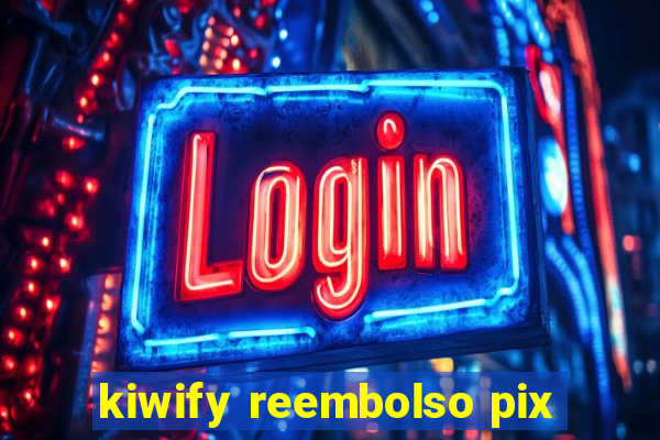 kiwify reembolso pix