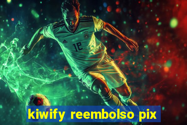 kiwify reembolso pix