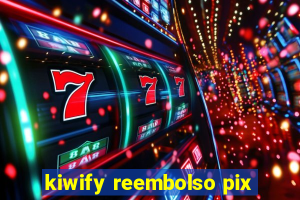 kiwify reembolso pix