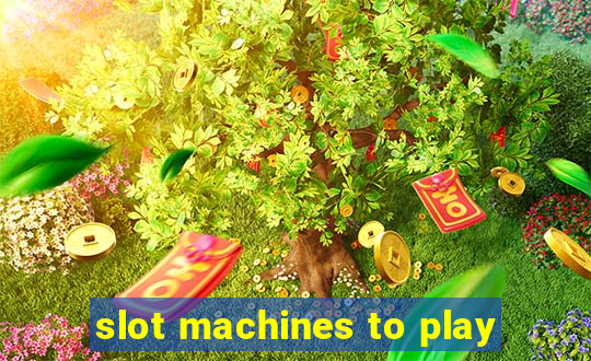 slot machines to play