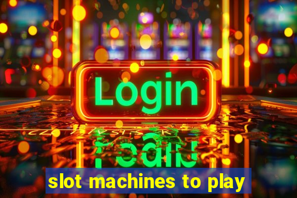 slot machines to play