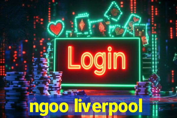 ngoo liverpool