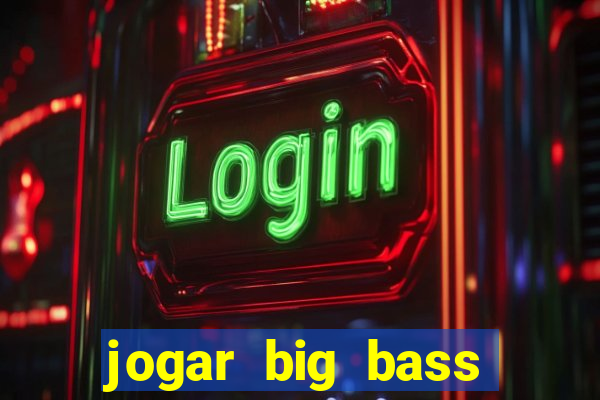 jogar big bass bonanza gratis