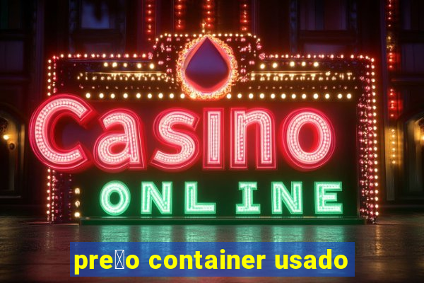 pre莽o container usado