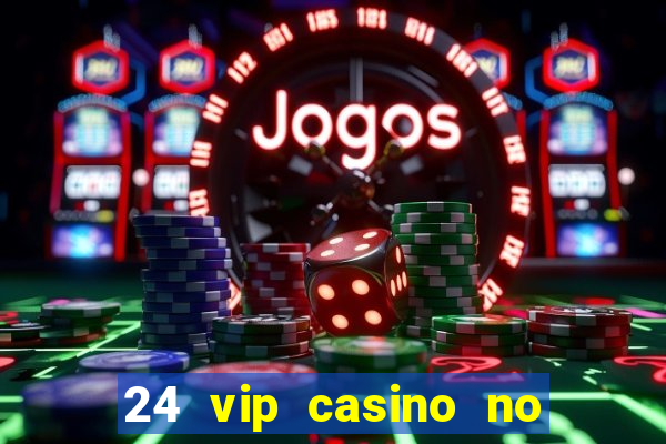 24 vip casino no deposit bonus codes