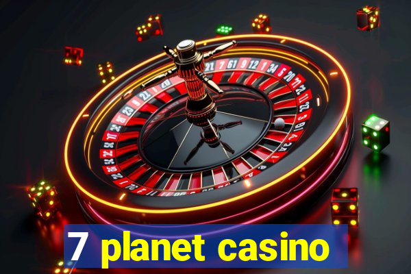 7 planet casino