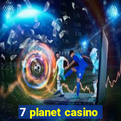 7 planet casino