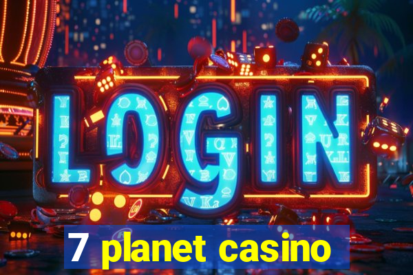 7 planet casino