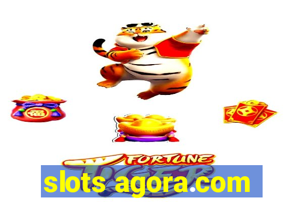 slots agora.com