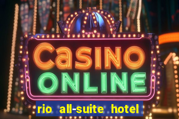 rio all-suite hotel & casino in las vegas