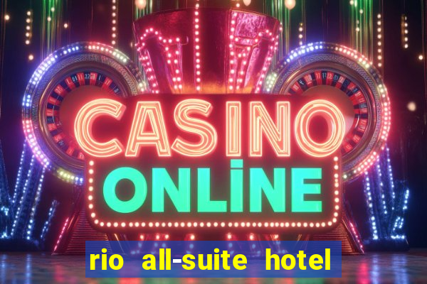 rio all-suite hotel & casino in las vegas