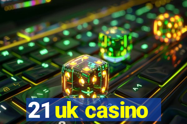 21 uk casino