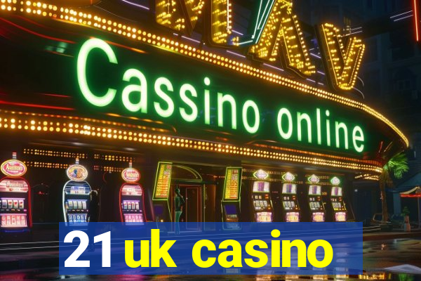 21 uk casino