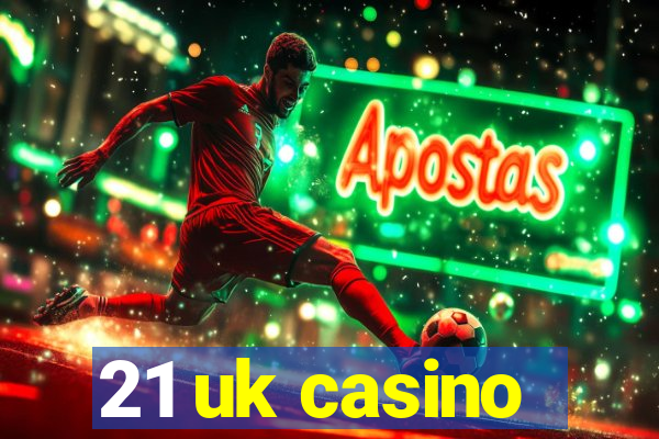 21 uk casino