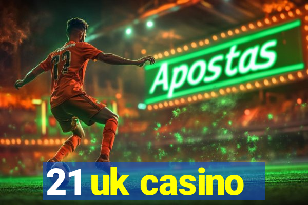 21 uk casino