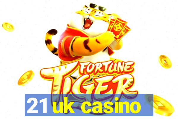 21 uk casino