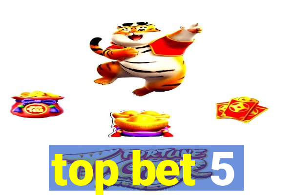 top bet 5