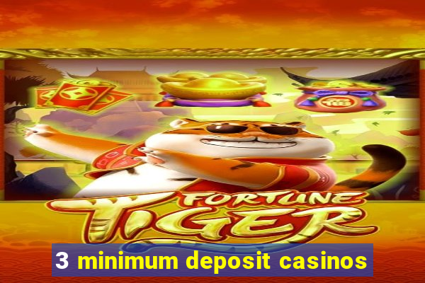 3 minimum deposit casinos