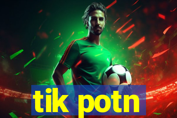 tik potn