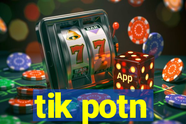 tik potn