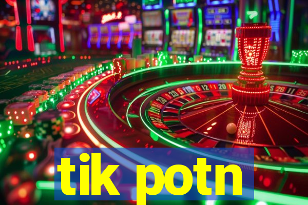 tik potn