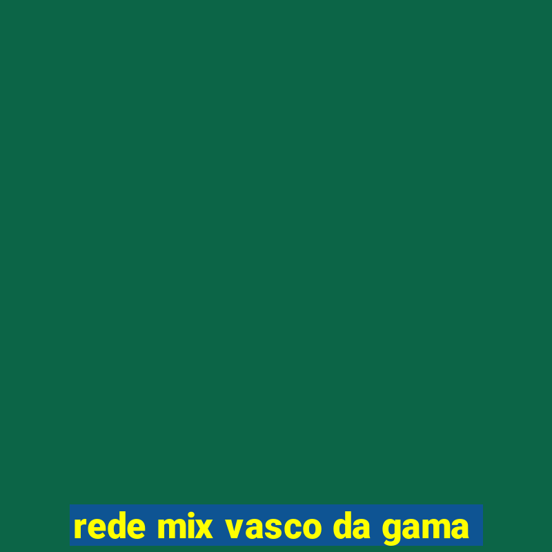 rede mix vasco da gama