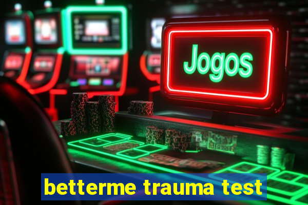 betterme trauma test