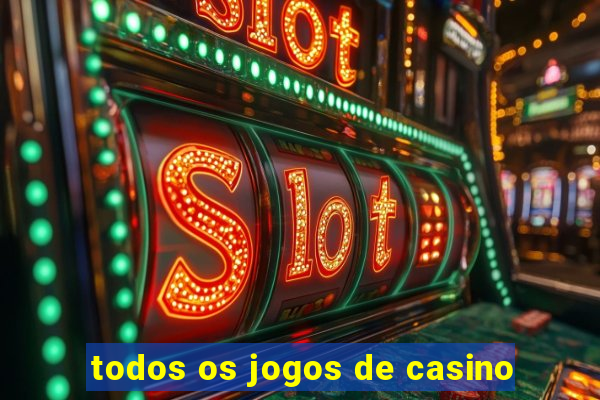 todos os jogos de casino