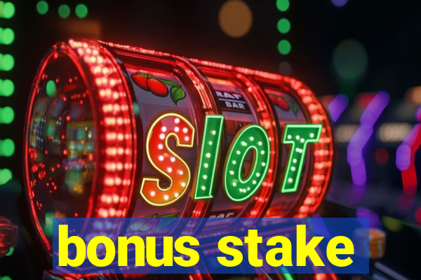 bonus stake