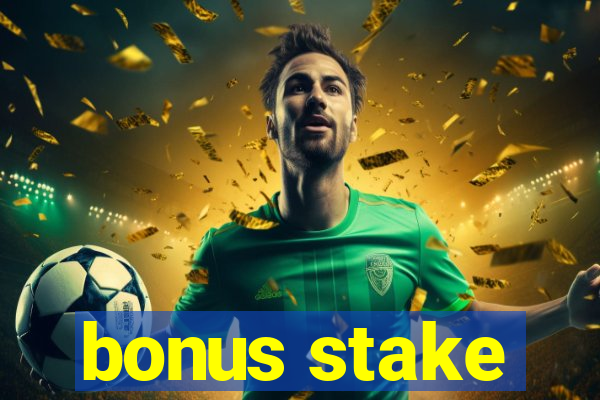 bonus stake