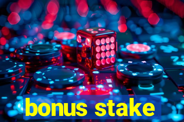 bonus stake