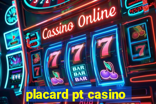 placard pt casino