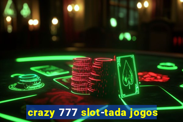 crazy 777 slot-tada jogos