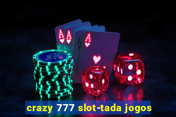 crazy 777 slot-tada jogos