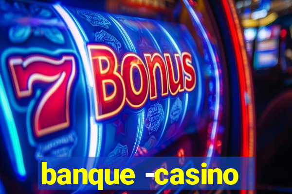 banque -casino