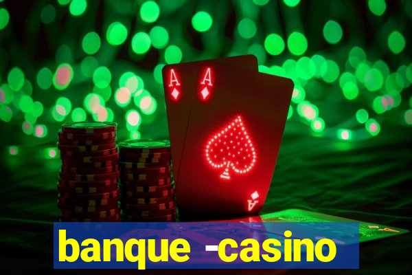 banque -casino