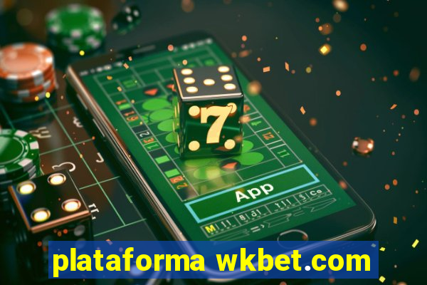 plataforma wkbet.com