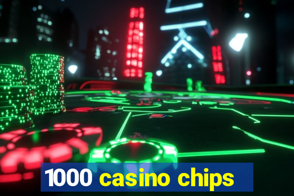 1000 casino chips