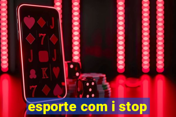 esporte com i stop