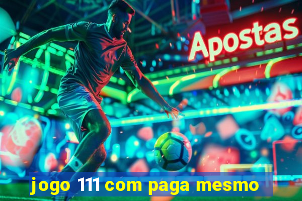 jogo 111 com paga mesmo