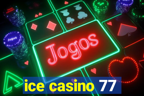 ice casino 77