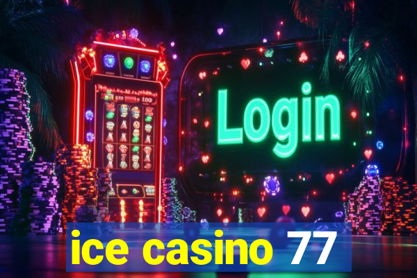 ice casino 77