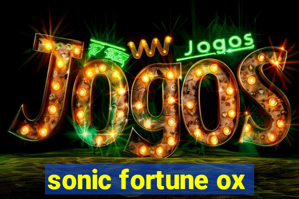 sonic fortune ox