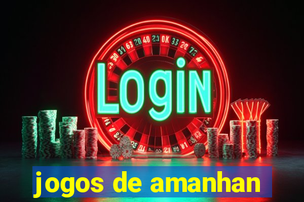 jogos de amanhan