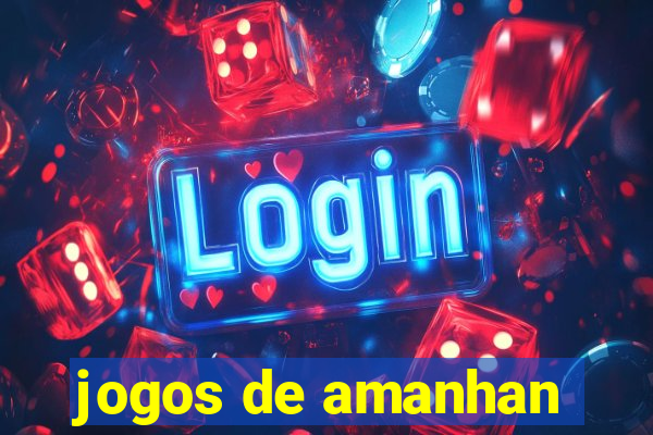 jogos de amanhan